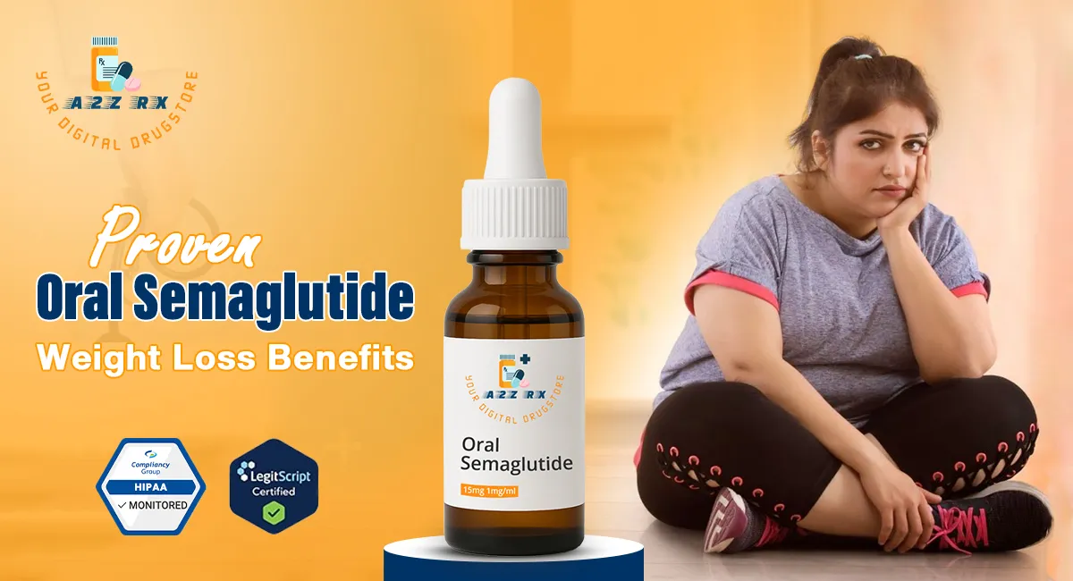 Proven Benefits of Oral Semaglutide for Weight Loss You Should Know